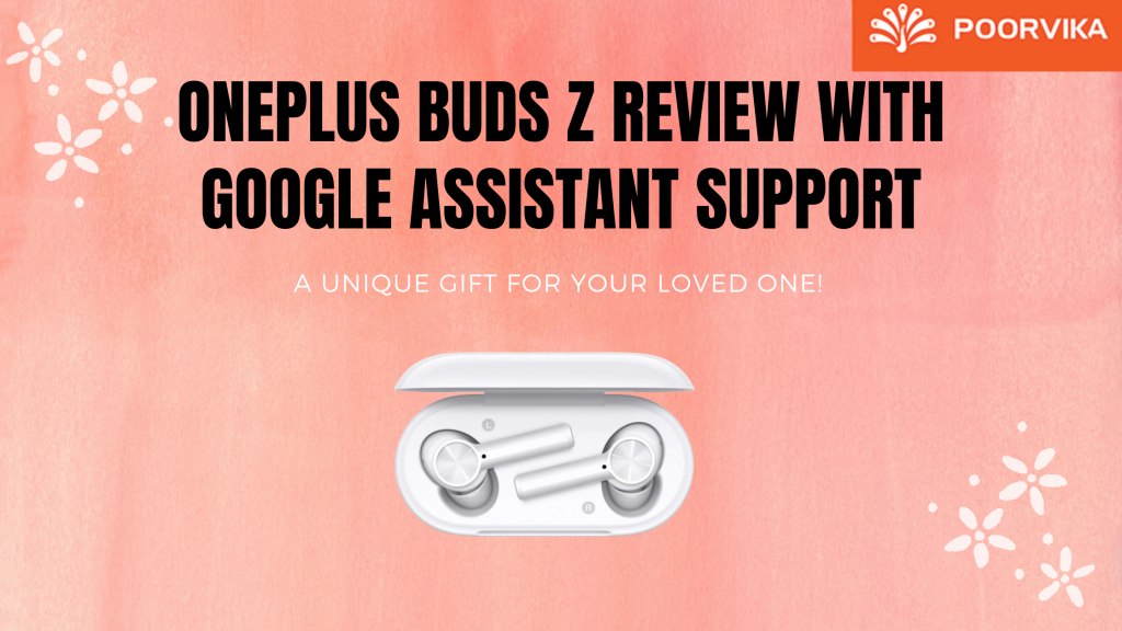 OnePlus Buds Z review with Google Assistant support Poorvika Blog