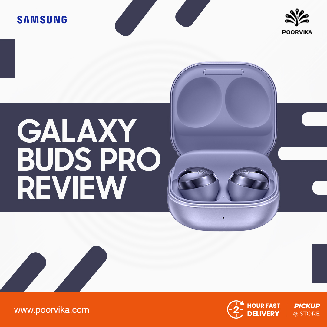 Samsung Galaxy Buds Pro review Samsung s best TWS yet Poorvika